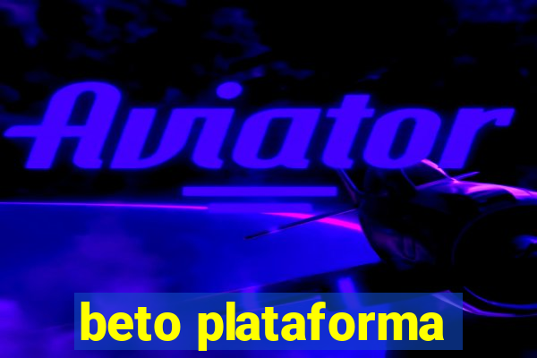 beto plataforma